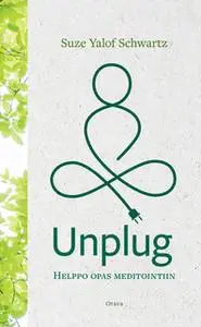 «Unplug - Helppo opas meditointiin» by Suze Yalof Schwartz