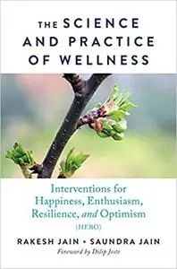 The Science and Practice of Wellness: Interventions for Happiness, Enthusiasm, Resilience, and Optimism