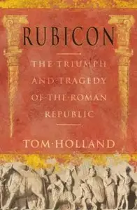 Rubicon: The Triumph and Tragedy of the Roman Republic (Repost)