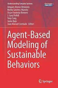 Agent-Based Modeling of Sustainable Behaviors (Understanding Complex Systems) (repost)