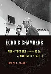 Echo's Chambers: Architecture and the Idea of Acoustic Space