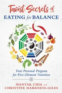 Taoist Secrets of Eating for Balance: Your Personal Program for Five-Element Nutrition