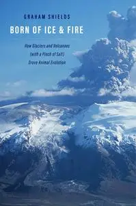 Born of Ice and Fire: How Glaciers and Volcanoes (with a Pinch of Salt) Drove Animal Evolution