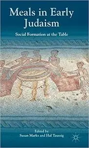 Meals in Early Judaism: Social Formation at the Table