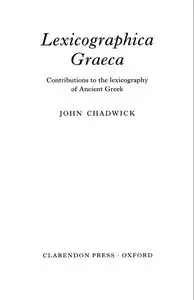 Lexicographica Graeca: Contributions to the Lexicography of Ancient Greek by John Chadwick