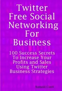 Twitter: Free Social Networking For Business (Repost)