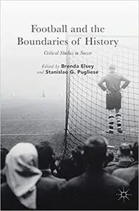 Football and the Boundaries of History: Critical Studies in Soccer