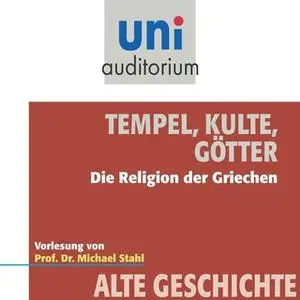 «Uni Auditorium - Alte Geschichte: Tempel, Kulte, Götter» by Michael Stahl