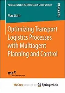 Optimizing Transport Logistics Processes with Multiagent Planning and Control  [Repost]