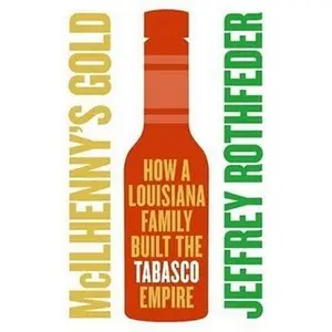 McIlhenny's Gold: How a Louisiana Family Built the Tabasco Empire
