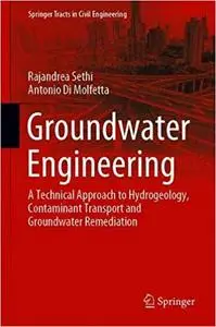 Groundwater Engineering: A Technical Approach to Hydrogeology, Contaminant Transport and Groundwater Remediation