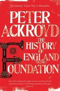 Foundation: The History of England from Its Earliest Beginnings to the Tudors (Repost)
