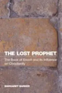 The Lost Prophet: The Book of Enoch and Its Influence on Christianity