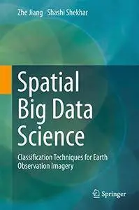Spatial Big Data Science: Classification Techniques for Earth Observation Imagery [Repost]