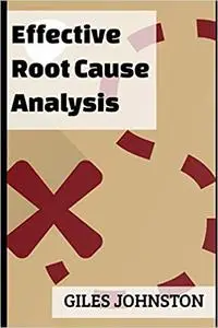 Effective Root Cause Analysis: Looking at control, responsibility, process improvement and making the whole activity mor