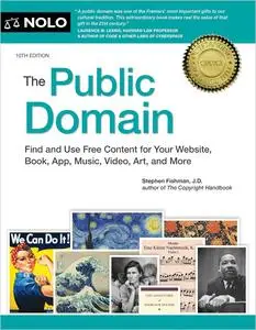 Public Domain, The: How to Find & Use Copyright-Free Writings, Music, Art & More, 10th Edition