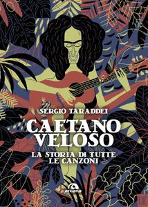 Sergio Taraddei - Caetano Veloso. La storia di tutte le canzoni