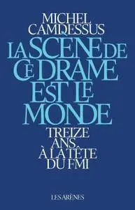 Michel Camdessus, "La scène de ce drame est le monde : Treize ans à la tête du FMI"