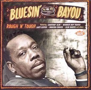 Various Artists - Bluesin' By The Bayou: Rough 'n' Tough (2014) {Ace Records CDCHD 1403}