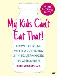 My Kids Can't Eat That! (EBK): How to Deal with Allergies & Intolerances in Children