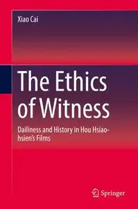 The Ethics of Witness: Dailiness and History in Hou Hsiao-hsien’s Films