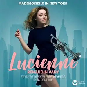 Lucienne Renaudin Vary, Bill Elliott & BBC Concert Orchestra - Mademoiselle in New York (2019)