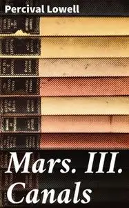 «Mars. III. Canals» by Percival Lowell