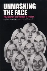 Unmasking the Face: A Guide to Recognizing Emotions from Facial Expressions (repost)