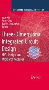 Three-Dimensional Integrated Circuit Design: EDA, Design and Microarchitectures (repost)