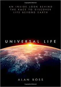 Universal Life: An Inside Look Behind the Race to Discover Life Beyond Earth