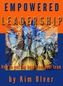 Empowered Leadership: How to get the best from your team