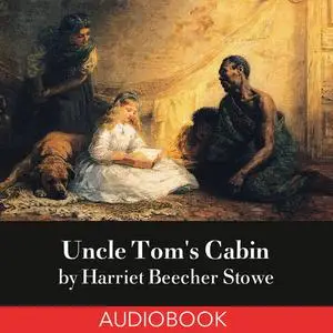«Uncle Tom's Cabin» by Harriet Beecher Stowe