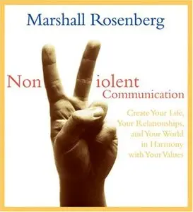 Nonviolent Communication: Create Your Life, Your Relationships And Your World In Harmony With Your Values (Audiobook)