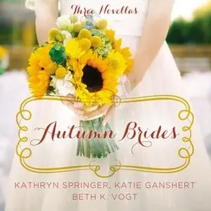 «Autumn Brides» by Beth K. Vogt,Kathryn Springer,Katie Ganshert