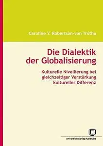 Die Dialektik der Globalisierung: Kulturelle Nivellierung bei gleichzeitiger Verstärkung kultureller Differenz