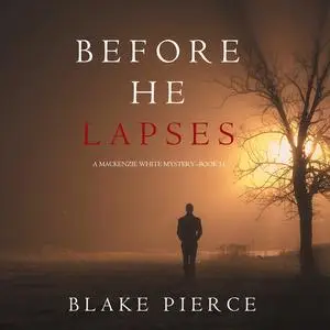 «Before He Lapses (A Mackenzie White Mystery—Book 11)» by Blake Pierce