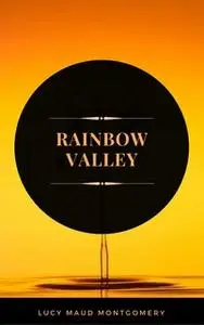 «Rainbow Valley (ArcadianPress Edition)» by Lucy Maud Montgomery