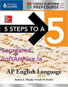 5 Steps to a 5: AP English Language 2017, Cross-Platform Prep Course, 8th Edition