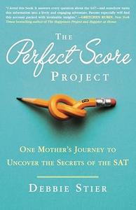 The Perfect Score Project: One Mother's Journey to Uncover the Secrets of the SAT