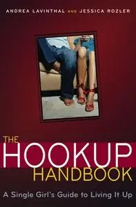 «The Hookup Handbook: A Single Girl's Guide to Living It Up» by Jessica Rozler,Andrea Lavinthal