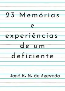 «23 Memórias E Experiências De Um Deficiente» by José R.N. De Azevedo