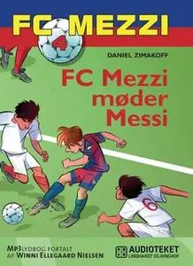 «FC Mezzi 4: FC Mezzi møder Messi» by Daniel Zimakoff