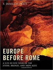 Europe before Rome: A Site-by-Site Tour of the Stone, Bronze, and Iron Ages