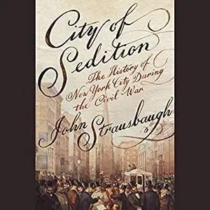 City of Sedition: The History of New York City During the Civil War [Audiobook]