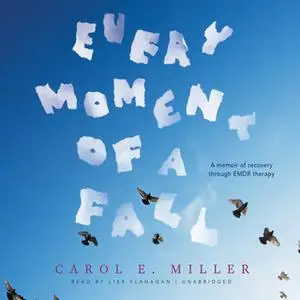 «Every Moment of a Fall» by Carol E. Miller