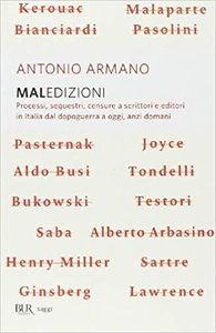 Maledizioni. Processi, sequestri, censure a scrittori e editori in Italia dal dopoguerra a oggi, anzi a domani - Antonio Armano