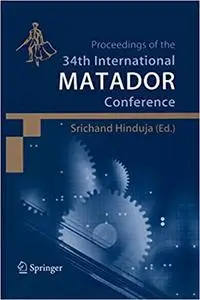 Proceedings of the 34th International Matador Conference: Formerly The International Machine Tool Design and Conferences