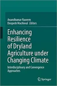 Enhancing Resilience of Dryland Agriculture Under Changing Climate: Interdisciplinary and Convergence Approaches