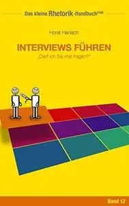 Rhetorik-Handbuch 2100 - Interviews führen: Darf ich Sie mal fragen? (Das kleine Rhetorik-Handbuch 2100)