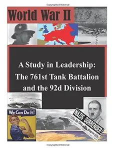 A Study in Leadership: The 761st Tank Battalion and the 92d Division